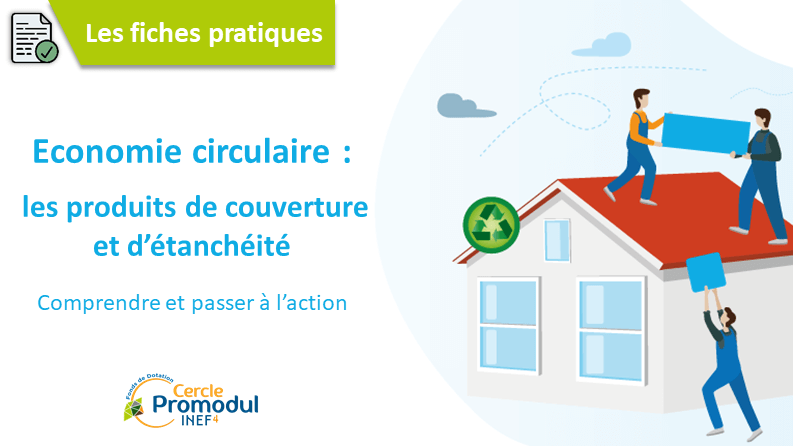 Nouvelle série d’outil pour comprendre l’économie circulaire : Produits de couverture et étanchéité