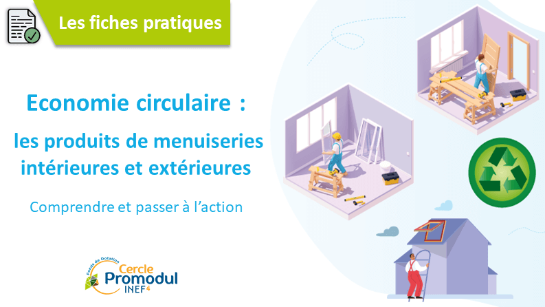 Economie circulaire des produits de menuiserie intérieure et extérieure : nouvelle fiche pratique