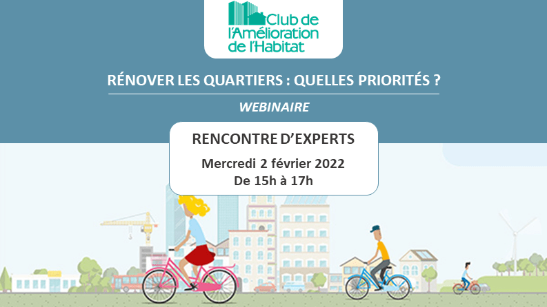 Webinaire du Club de l’Amélioration de l’Habitat « Rénover les quartiers : quelles priorités ? »