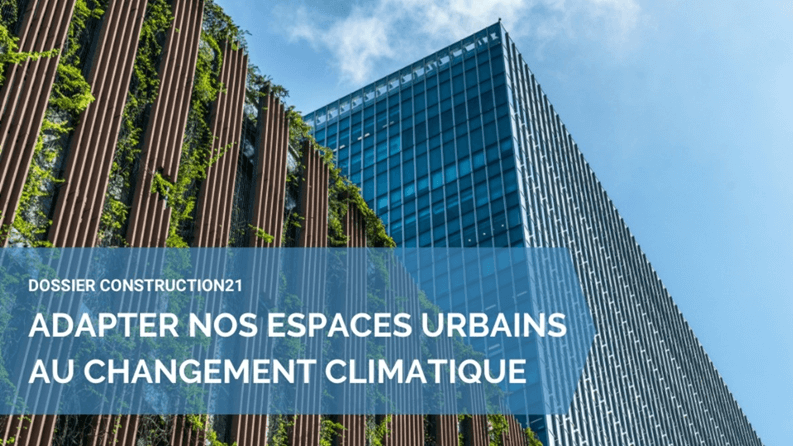 [ Dossier Adapter les espaces urbains au changement climatique ] Le bâtiment comme levier clé